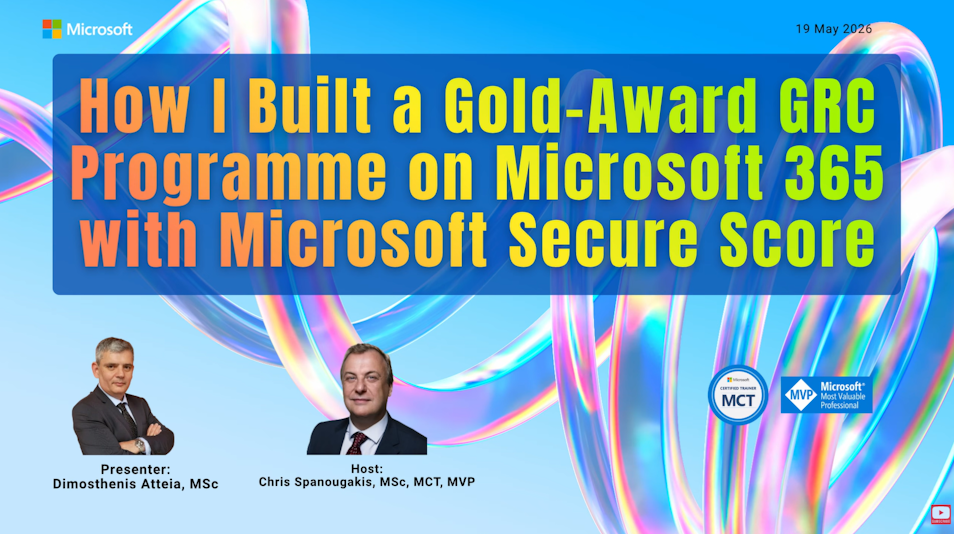 How I Built a Gold-Award GRC Programme on Microsoft 365 with Microsoft Secure Score, YouTube thumbnail με Dimosthenis Atteia και Chris Spanougakis
